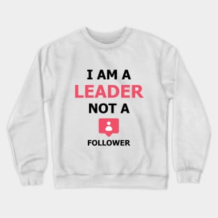 I am a Leader not a Follower Crewneck Sweatshirt